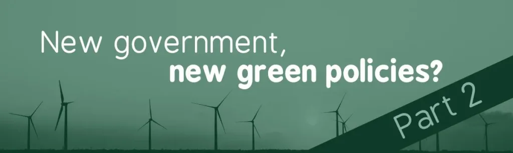 New government, new green policies part 2