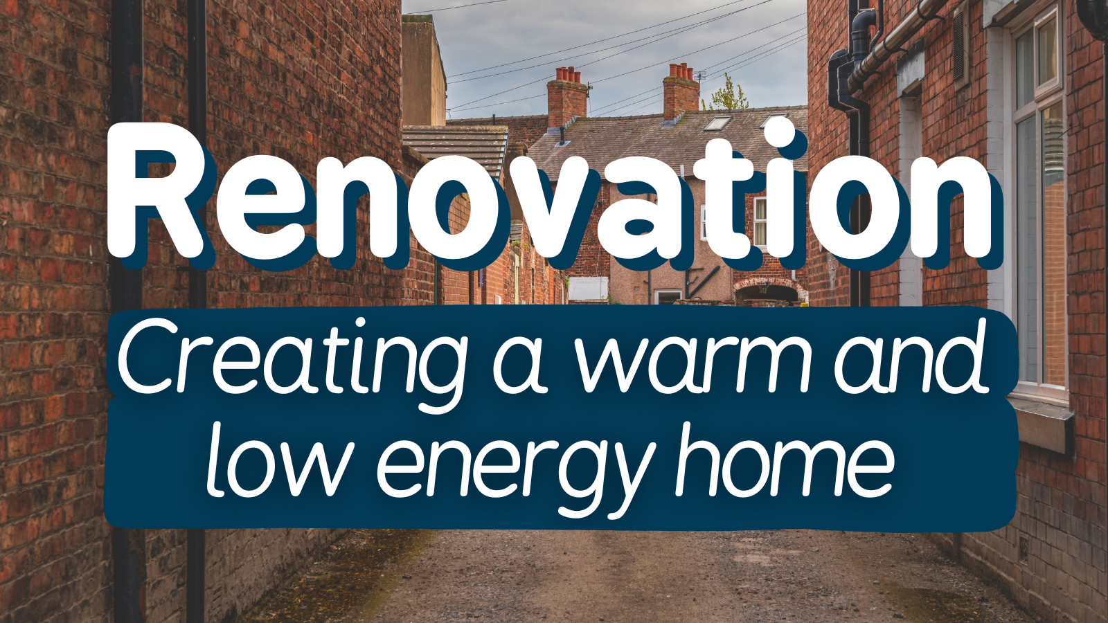 Renovation - creating a warm and low energy home